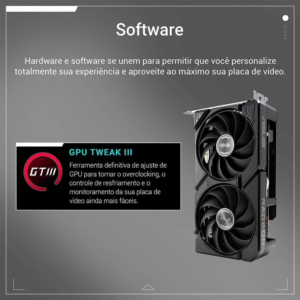 Placa de Vídeo ASUS DUAL RX 9060 XT 8G AMD Radeon, 8GB GDDR6, 128bits, OpenGL 4.6 - 90YV0MI1-M0NA00 11