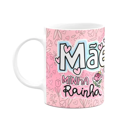 Caneca Mães - Minha Rainha Verdadeiro Significado Amor  M2