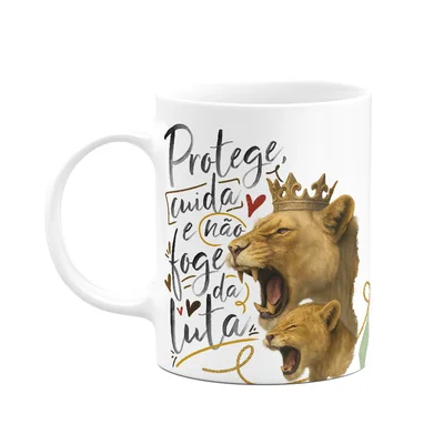 Caneca Mãe Leoa - Protege, Cuida E Não Foge Da Luta - 325ml