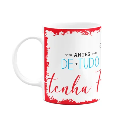 Caneca Religiosa Ore - Antes De Tudo Tenha Fé - 325ml
