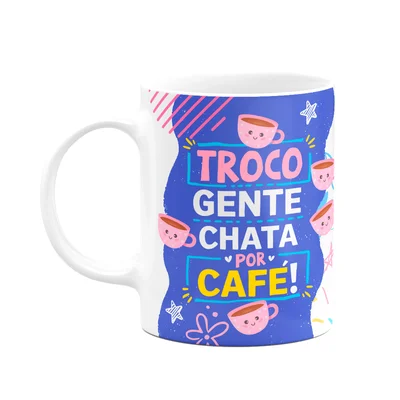 Caneca Divertida - Troco Gente Chata Por Café! Me Poupe!