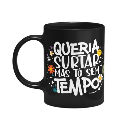 Caneca Vibes - Queria Surtar Mas Tô Sem Tempo - Preta
