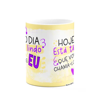 Caneca Divertida - O Dia Tá Tão Lindo Que Vou Chama-lo De Eu — foto 2