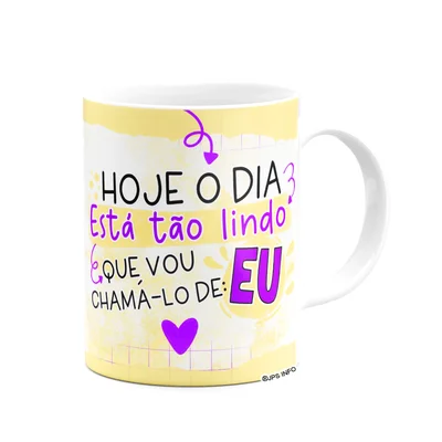 Caneca Divertida - O Dia Tá Tão Lindo Que Vou Chama-lo De Eu — foto 3
