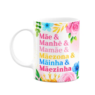 Caneca Floral Mães - Conhecida Carinhosamente Como...
