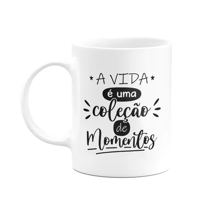 Caneca Motivação - A Vida É Uma Coleção De Momentos
