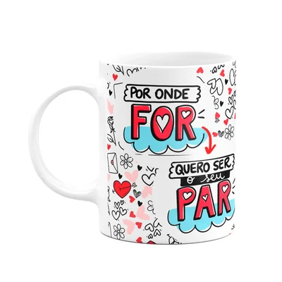 Caneca Namorados - Por Onde For, Quero Ser Seu Par - Te Amo