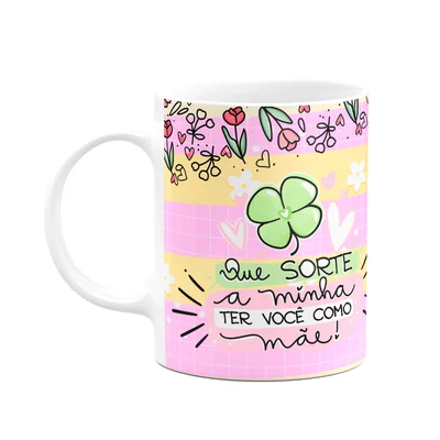 Caneca Mães - Que Sorte A Minha Ter Você Como Mãe - M3