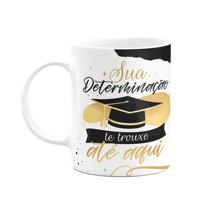 Caneca Formatura - Sua Determinação Te Trouxe Até Aqui - M3