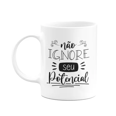 Caneca Motivação - Não Ignore Seu Potencial