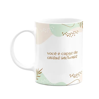 Caneca Motivação - Você É Capaz De Coisas Incríveis