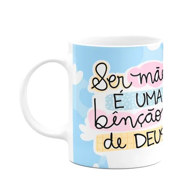 Caneca Mães - Ser Mãe É Uma Benção De Deus - M2