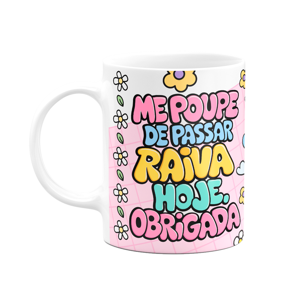 Caneca Divertida - Me Poupe De Passar Raiva Hoje! Obrigada!