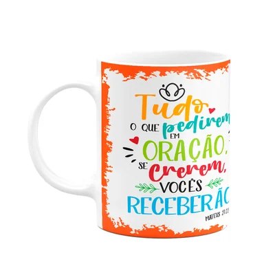 Caneca Religiosa Ore - Tudo Que Pedirem Em Oração