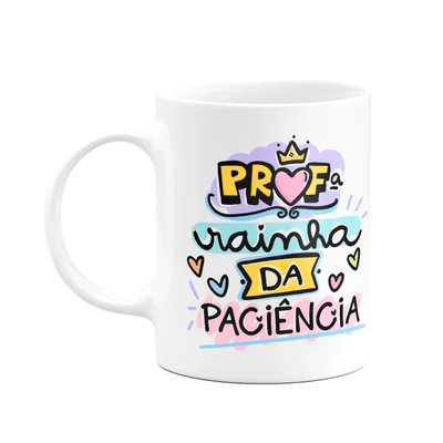 Caneca Professores - Profª Rainha Da Paciência - M2