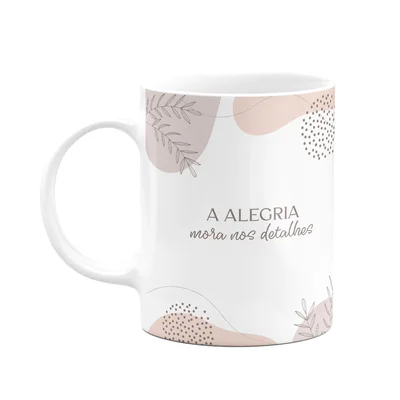 Caneca Motivação - A Alegria Mora Nos Detalhes