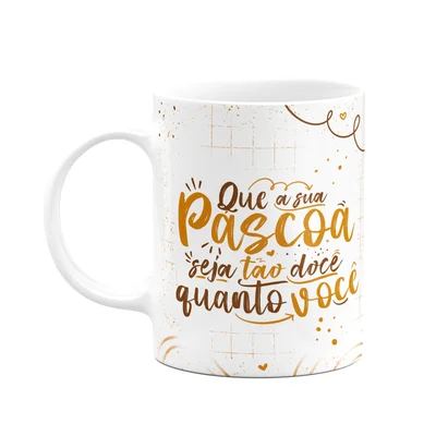 Caneca Páscoa Doce - Que A Sua Páscoa Seja Doce Como Você M2