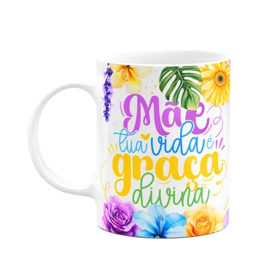 Caneca Floral Mães - Mãe, Tua Vida É Graça Divina