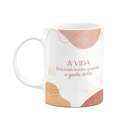 Caneca Motivação - A Vida Mais Bonita Quando A Gente Sorri