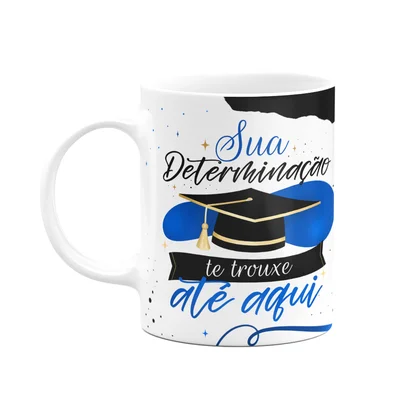 Caneca Formatura - Sua Determinação Te Trouxe Até Aqui