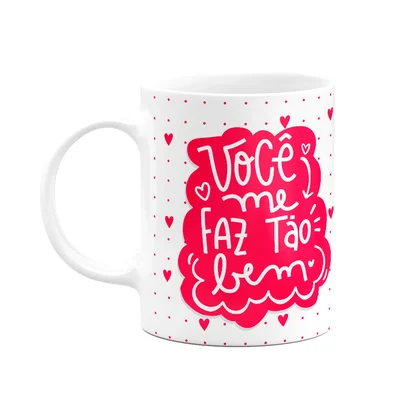 Caneca Namorados - Você Me Faz Tão Bem - Te Amo!