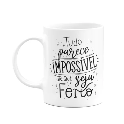 Caneca Motivação - Tudo Parece Impossível Até Que Seja Feito