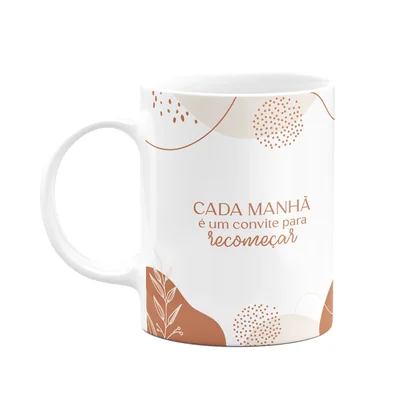 Caneca Motivação - Cada Manhã, Um Convite Para Recomeçar