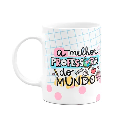 Caneca Professores - A Melhor Prof Do Mundo - Eleita