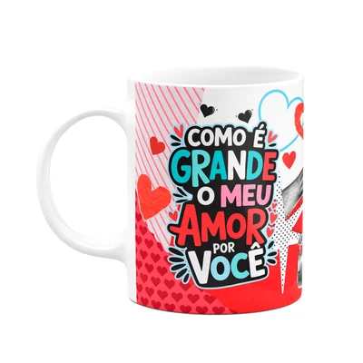 Caneca Namorados - Como É Grande O Meu Amor Por Você