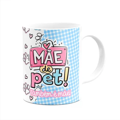Caneca Mães - Melhor Mãe Do Mundo - Mãe De Pet Também É Mãe