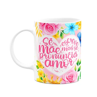 Caneca Floral Mães - Se Escreve Mãe Mas Se Pronuncia Amor M2