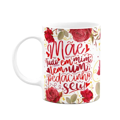 Caneca Floral Mães - Tudo Em Mim Tem Um Pedacinho Seu