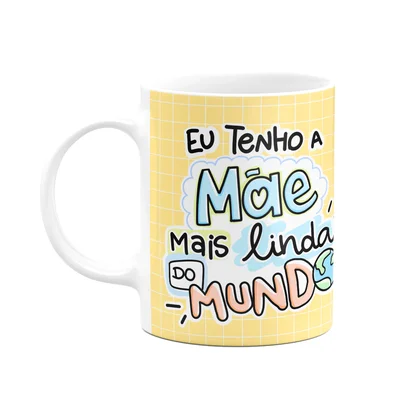 Caneca Mães - Eu Tenho A Mãe Mais Linda Do Mundo