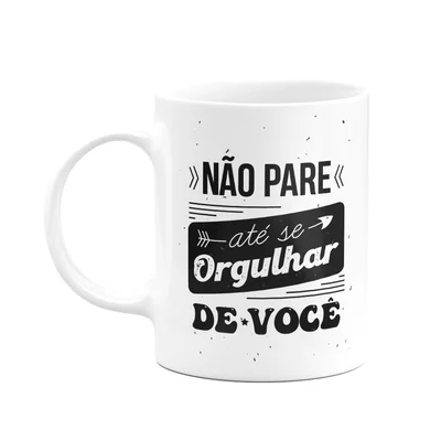 Caneca Motivação - Não Pare Até Se Orgulhar De Você - M2