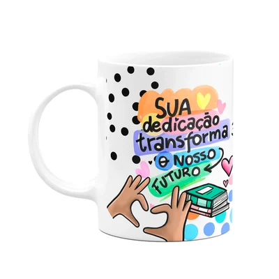 Caneca Professores - Sua Dedicação Transforma - M3