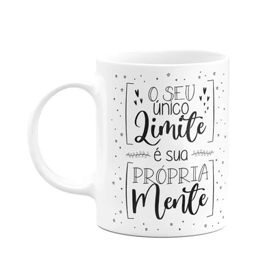 Caneca Motivação - O Seu Único Limite É A Sua Própria Mente