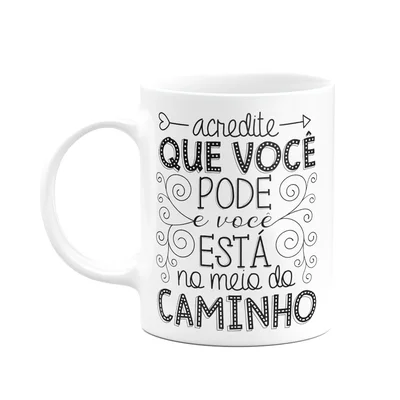 Caneca Motivação - Acredite Que Você Está No Caminho