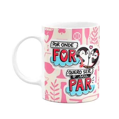 Caneca Namorados - Por Onde Vc For, Quero Ser Seu Par - M6