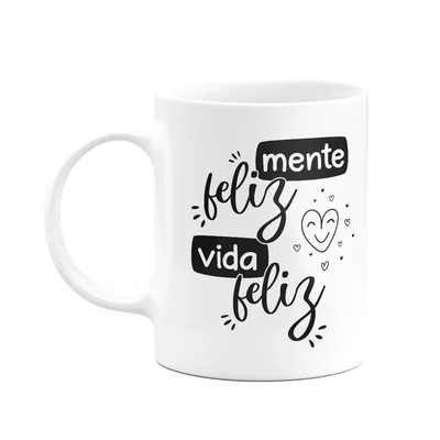 Caneca Motivação - Mente Feliz, Vida Feliz