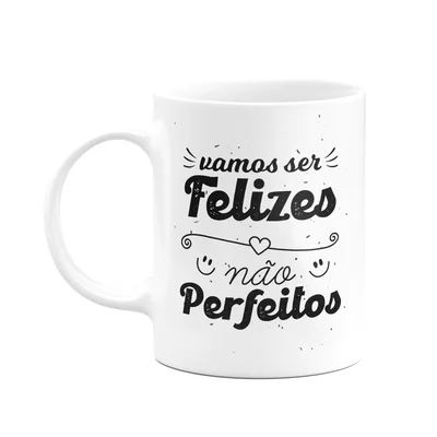 Caneca Motivação - Vamos Ser Felizes, Não Perfeitos