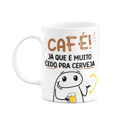 Caneca Florkito - Café, Já Que É Cedo Pra Cerveja