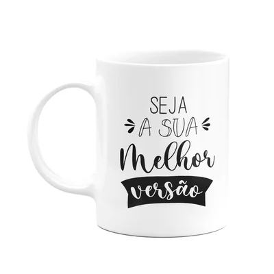 Caneca Motivação - Seja A Sua Melhor Versão