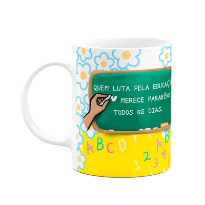 Caneca Professores - Quem Luta Pela Educação, Parabéns!