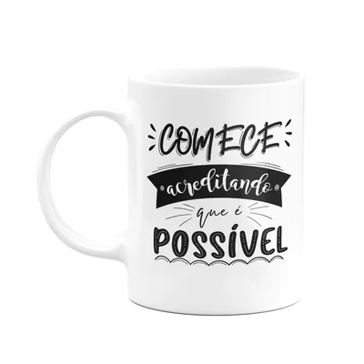 Caneca Motivação - Comece Acreditando Que É Possível - M2