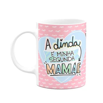 Caneca Mães - A Dinda É Minha Segunda Mamãe