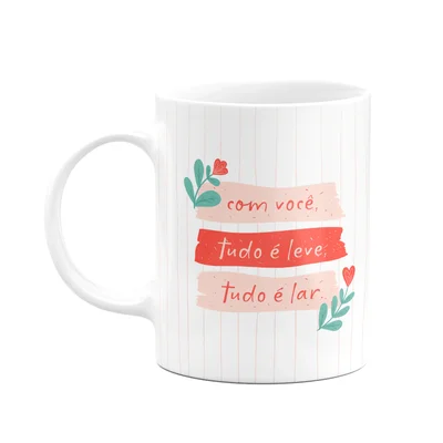 Caneca Namorados - Com Você Tudo É Leve, Tudo É Lar