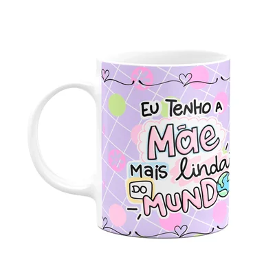 Caneca Mães - Eu Tenho A Mãe Mais Linda Do Mundo - M3