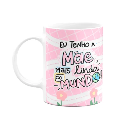 Caneca Mães - Eu Tenho A Mãe Mais Linda Do Mundo - M2