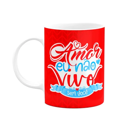 Caneca Namorados - Eu Não Vivo Sem Você - 325ml
