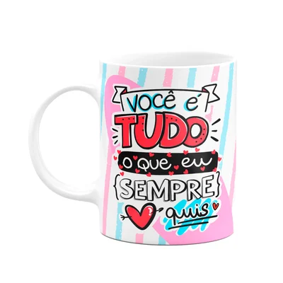 Caneca Namorados - Você É Tudo Que Eu Sempre Quis